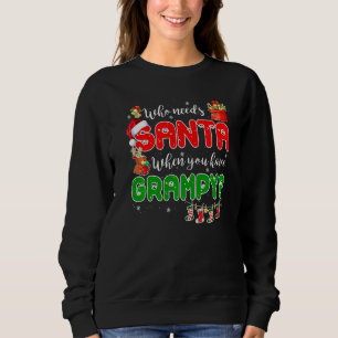Who Needs Santa When You Have Grampy Santa Family  Sweatshirt