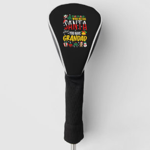 Who Needs Santa When You Have Grandad Tshirt Golf Head Cover