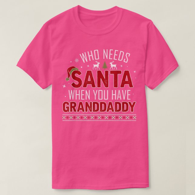 Who Needs Santa When You Have GRANDDADDY Family Ch T-Shirt (Design Front)