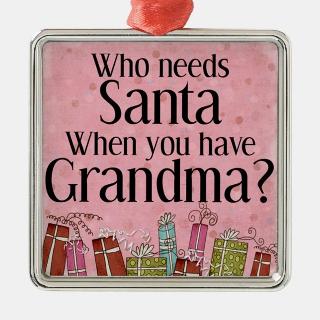 who needs santa when you have grandma metal tree decoration (Front)