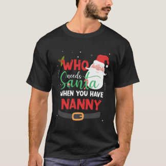 Who Needs Santa When You Have Nana Christmas T-Shirt