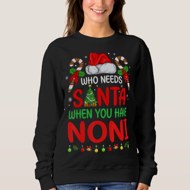 Who Needs Santa When You Have Noni Christmas Sweatshirt (Front)
