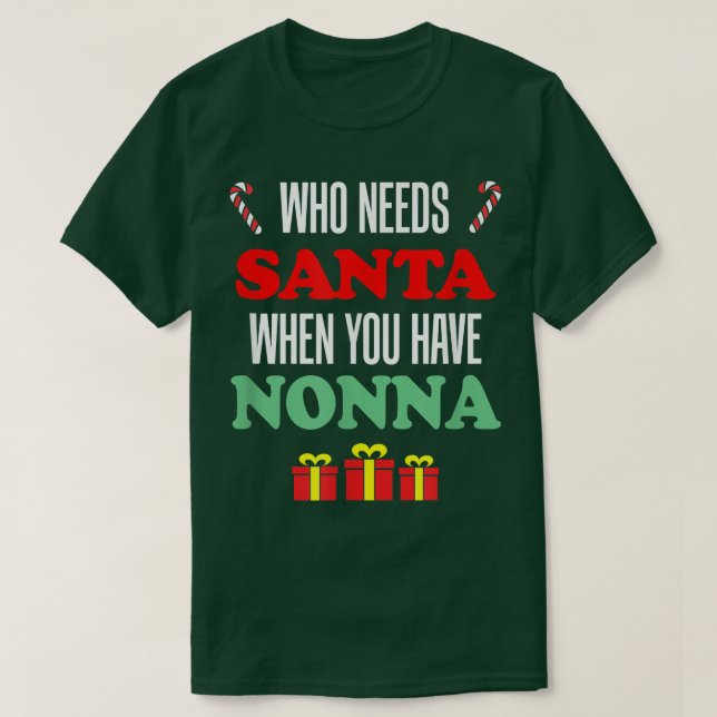 Who Needs Santa When You Have Nonna Italian Grandm T-Shirt (Design Front)
