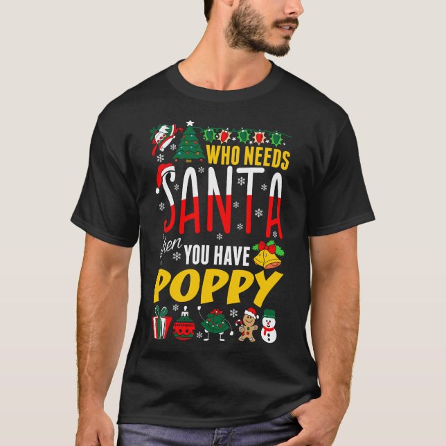 Who Needs Santa When You Have Poppy Tshirt (Front)