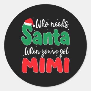 Who Needs Santa When You've Got Mimi Christmas Fam Classic Round Sticker