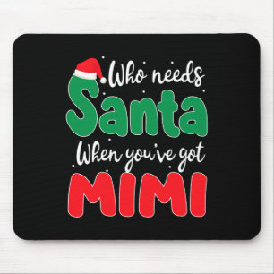 Who Needs Santa When You've Got Mimi Christmas Fam Mouse Pad