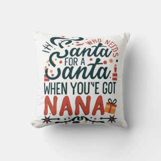 Who Needs Santa When You've Got Nana, Funny Cushion