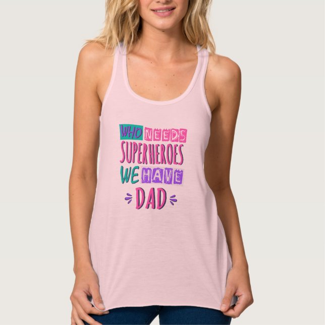 Who needs superheroes we have dad singlet (Front)