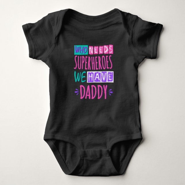 Who needs superheroes we have daddy baby bodysuit (Front)