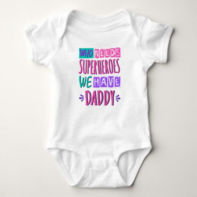 Who needs superheroes we have daddy baby bodysuit (Front)