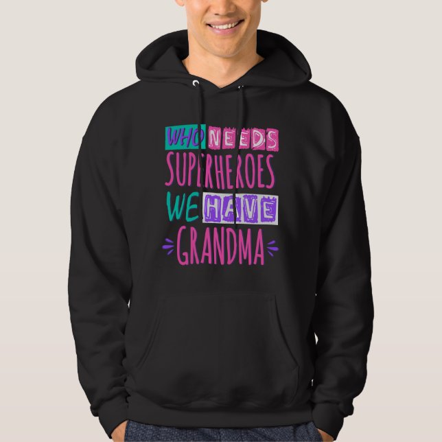 Who needs superheroes we have grandma hoodie (Front)