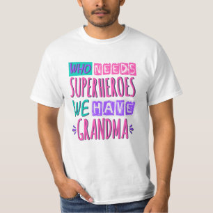 Who needs superheroes we have grandma T-Shirt