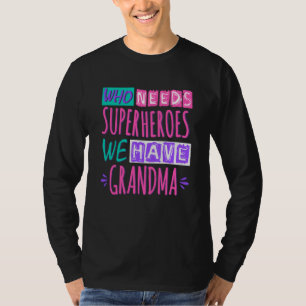 Who needs superheroes we have grandma T-Shirt