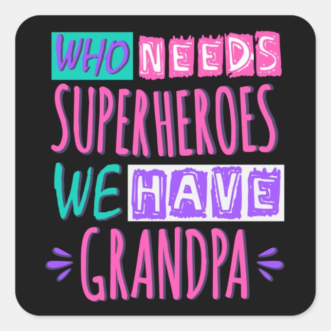 Who needs superheroes we have grandpa square stick sticker (Front)