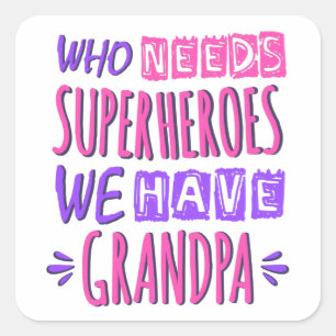 Who needs superheroes we have grandpa square sticker