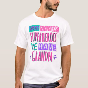 Who needs superheroes we have grandpa T-Shirt