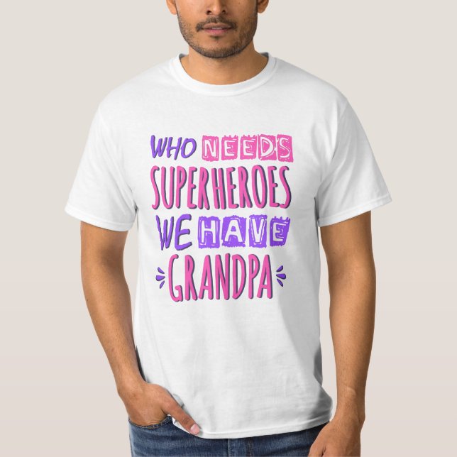 Who needs superheroes we have grandpa T-Shirt (Front)