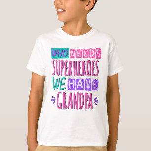 Who needs superheroes we have grandpa T-Shirt