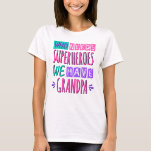 Who needs superheroes we have grandpa T-Shirt