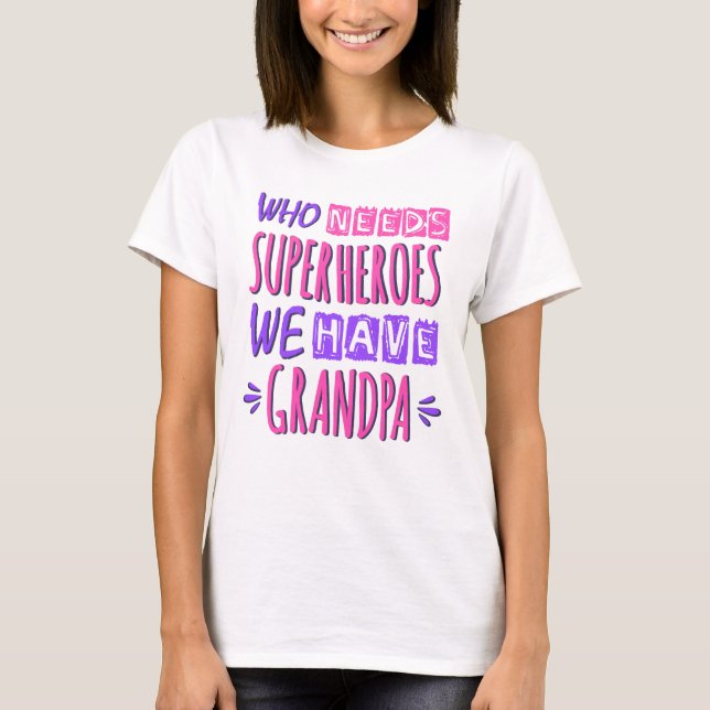 Who needs superheroes we have grandpa T-Shirt (Front)