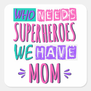 Who needs superheroes we have mum square sticker
