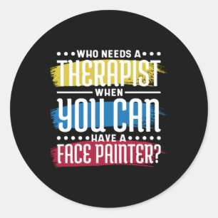 Who Needs Therapist When You Have Face Painter Fac Classic Round Sticker