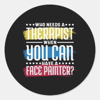 Who Needs Therapist When You Have Face Painter Fac Classic Round Sticker