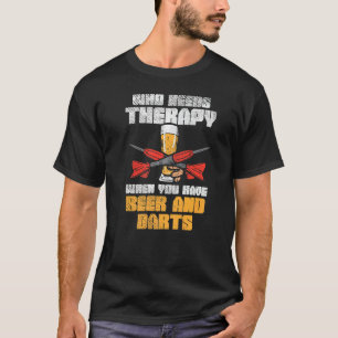 Who Needs Therapy When You Have Beer And Darts T-Shirt