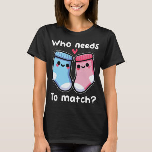 Who Needs To Match Cute Mismatched Socks Couple T-Shirt