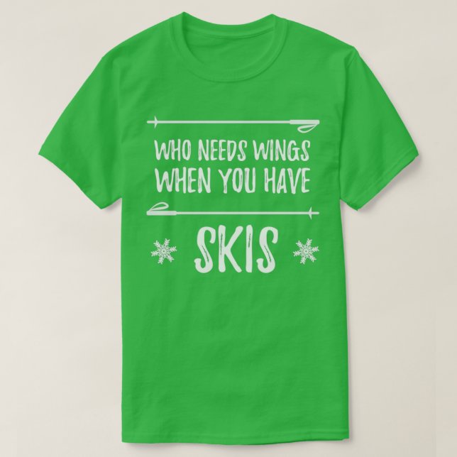 Who Needs Wings When You Have Skis T-Shirt (Design Front)
