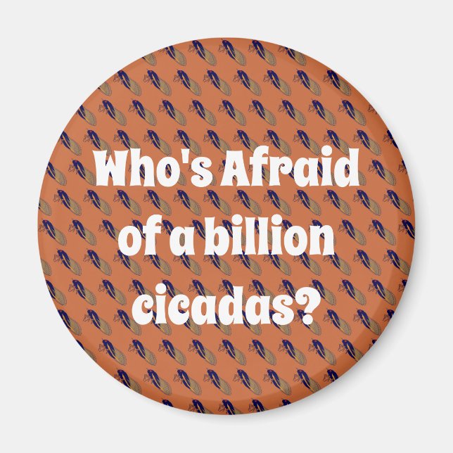 Who’s Afraid of a Billion Cicadas? Magnet (Front)