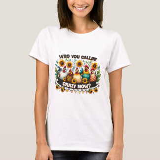 Who’s Calling You Crazy Now T-Shirt