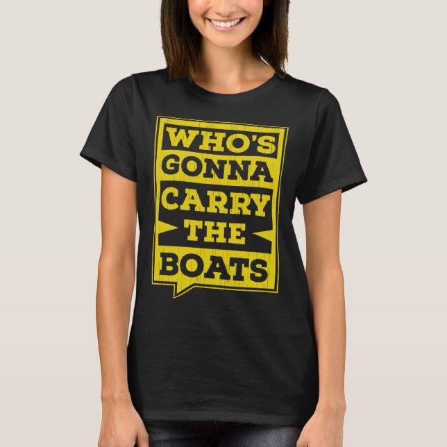 Who s Gonna Carry The Boats Military Workout Motiv T-Shirt (Front)