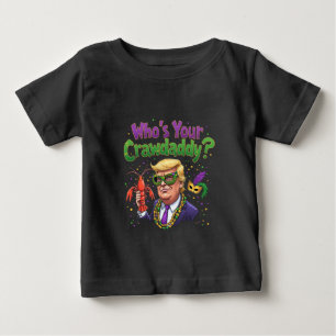 Who’s Your Crawdaddy? Funny Trump Mardi Gras Baby T-Shirt
