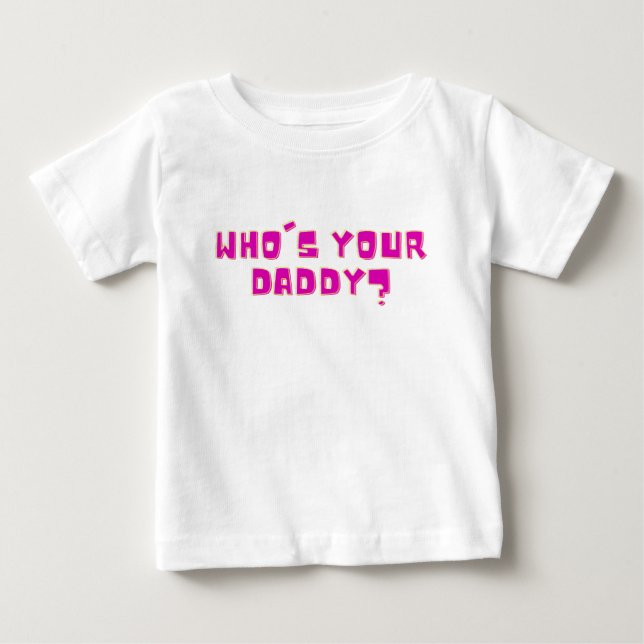 Who’s Your Daddy Bold Funny  Baby T-Shirt (Front)