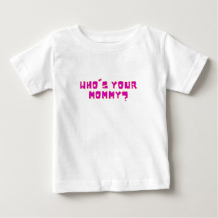 Who’s Your Mummy Funny  Baby T-Shirt