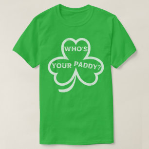 Who’s Your Paddy? – St. Patrick’s Day Funny Tee