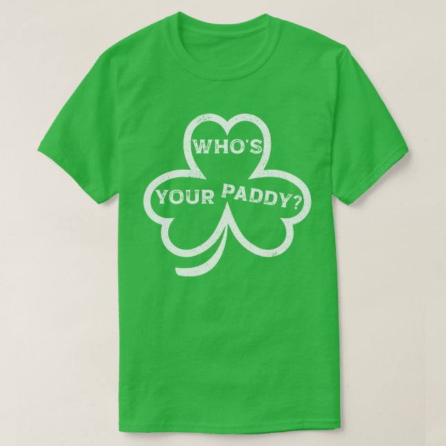 Who’s Your Paddy? – St. Patrick’s Day Funny Tee (Design Front)
