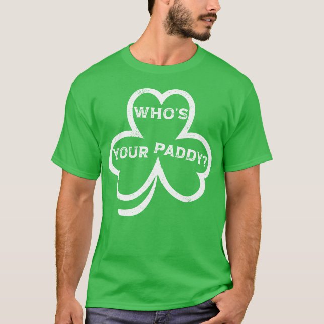 Who’s Your Paddy? – St. Patrick’s Day Funny Tee (Front)