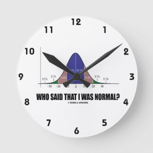 Who Said That I Was Normal? (Bell Curve Humour) Round Clock