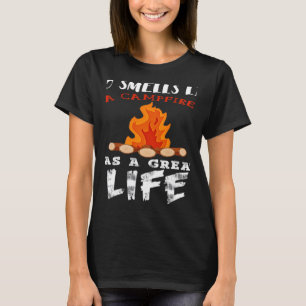 Who Smells Like A Campfire Has A Great Life T-Shirt