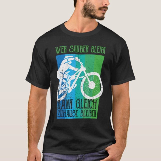 Who stays clean can stay right at home MTB Downhil T-Shirt (Front)