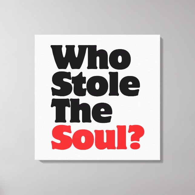 Who Stole The Soul? Canvas Print (Front)