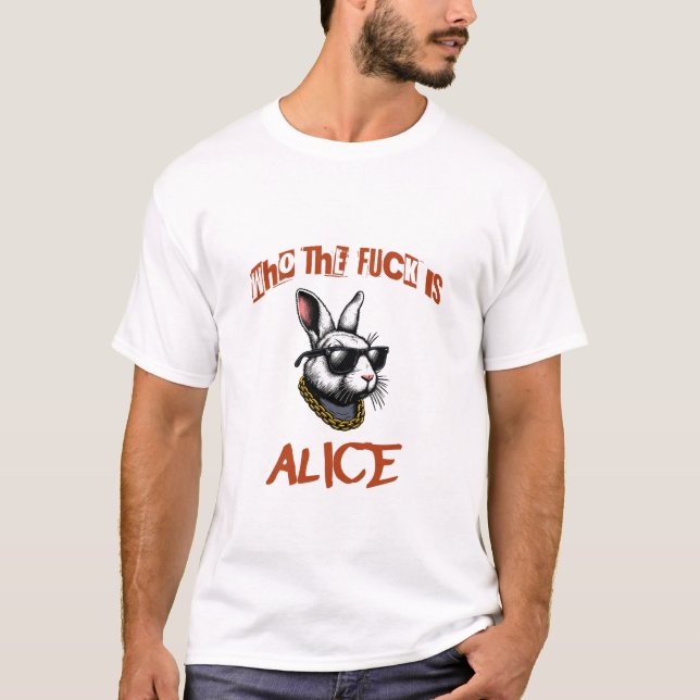“Who The F*ck Is Alice” Badass Rabbit T‑Shirt T-Shirt (Front)