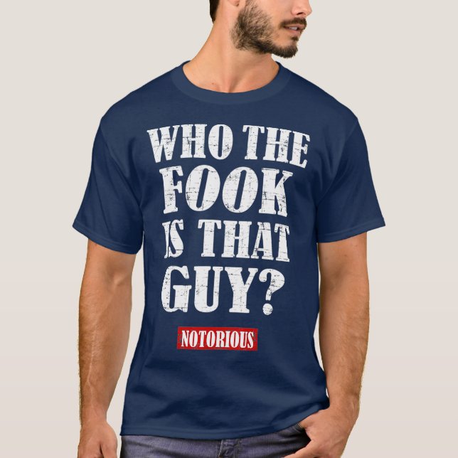 Who The Fook is That Guy T-Shirt (Front)