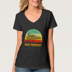 Who Tooted Train Locomotive Driver Railroad Fan T-Shirt