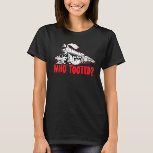 Who Tooted Train Steam Locomotive Railroad Model T T-Shirt