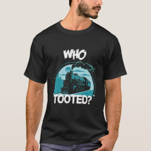 Who Tooted Train T-Shirt