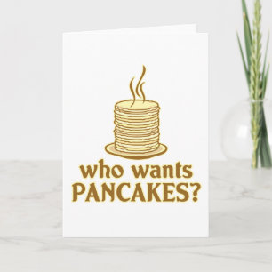 Who wants pancakes? card