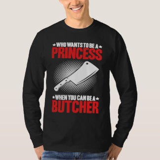 Who Wants To Be A Princess Butcher T-Shirt
